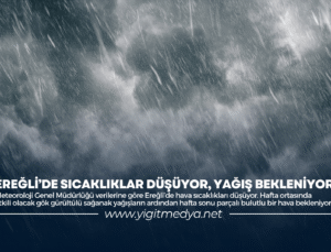 EREĞLİ’DE SICAKLIKLAR DÜŞÜYOR, YAĞIŞ BEKLENİYOR