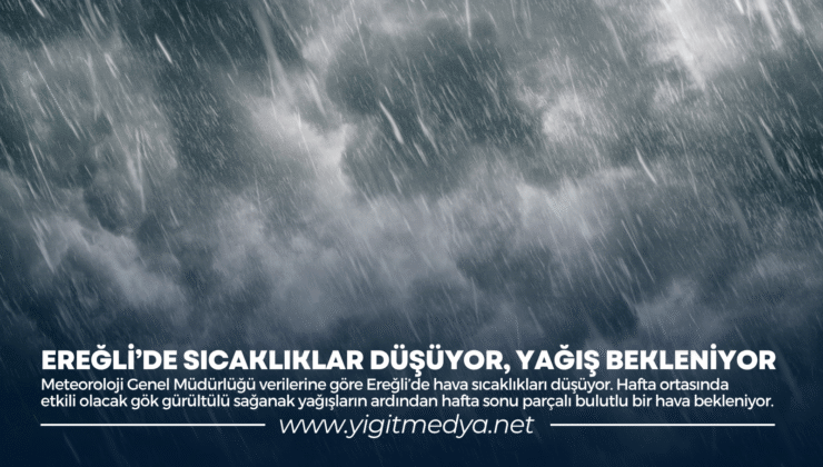 EREĞLİ’DE SICAKLIKLAR DÜŞÜYOR, YAĞIŞ BEKLENİYOR
