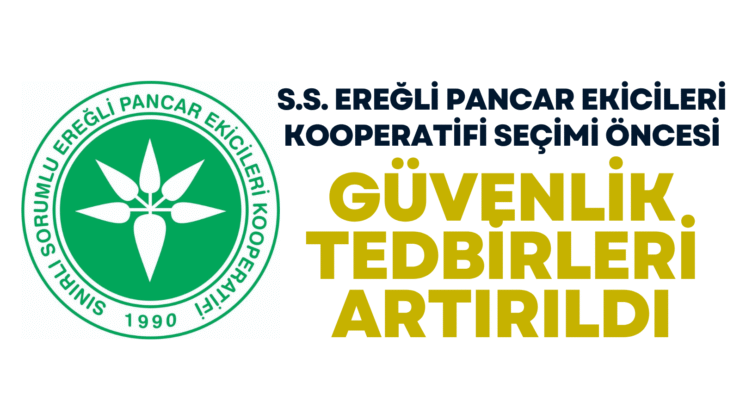 EREĞLİ’DE PANCAR EKİCİLERİ KOOPERATİFİ SEÇİMİ ÖNCESİ GÜVENLİK TEDBİRLERİ ARTIRILDI