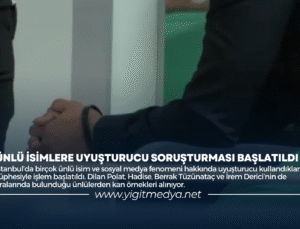 ÜNLÜ İSİMLERE UYUŞTURUCU SORUŞTURMASI BAŞLATILDI