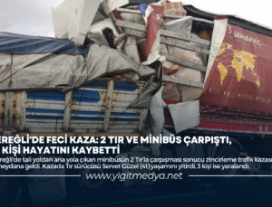 EREĞLİ’DE FECİ KAZA: 2 TIR VE MİNİBÜS ÇARPIŞTI, 1 KİŞİ HAYATINI KAYBETTİ