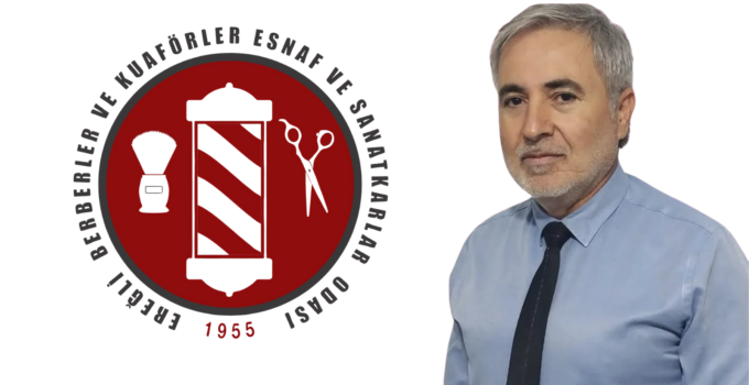 EREĞLİ BERBERLER VE KUAFÖRLER ODASI’NDA VEYİS GÜÇLÜ YENİDEN BAŞKAN