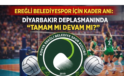 EREĞLİ BELEDİYESPOR İÇİN KADER ANI: DİYARBAKIR DEPLASMANINDA “TAMAM MI DEVAM MI?”