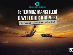 15 TEMMUZ DARBE GİRİŞİMİ GENÇ GAZETECİLERİN MANŞETLERİYLE HATIRLANACAK