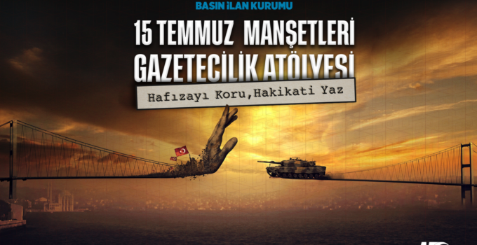15 TEMMUZ DARBE GİRİŞİMİ GENÇ GAZETECİLERİN MANŞETLERİYLE HATIRLANACAK