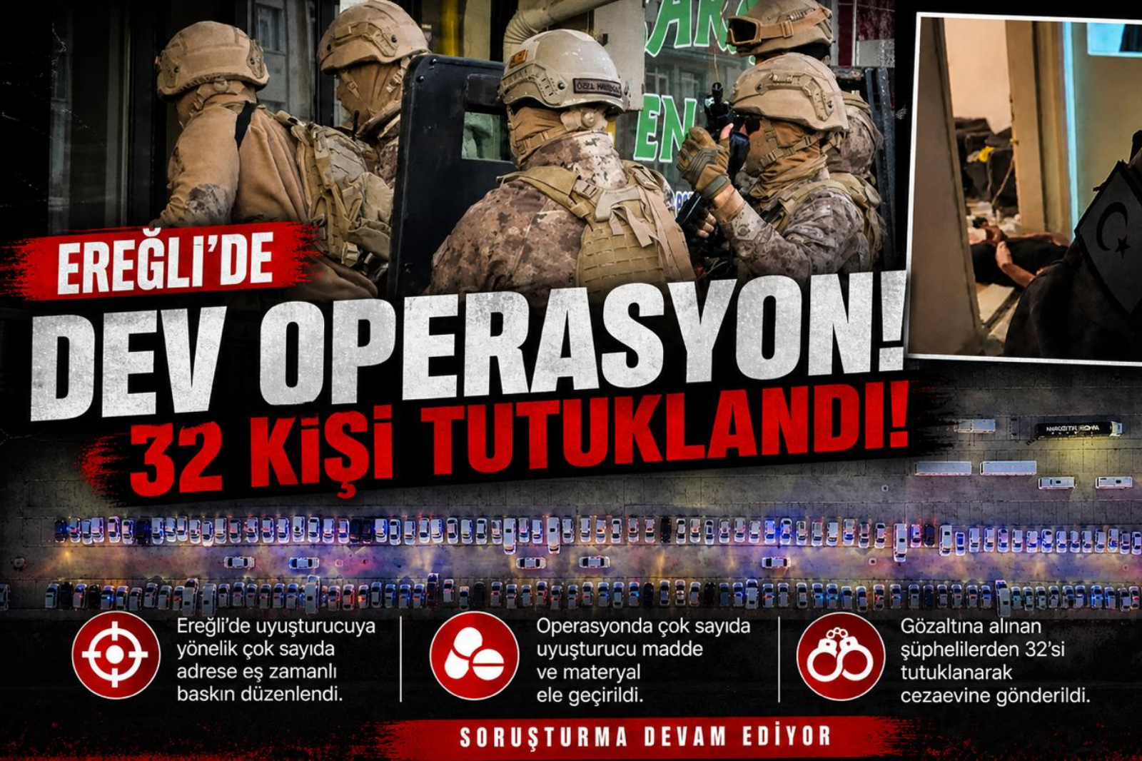 EREĞLİ’DEKİ DEV UYUŞTURUCU OPERASYONUNUN DETAYLARI BELLİ OLDU: 32 KİŞİ TUTUKLANDI